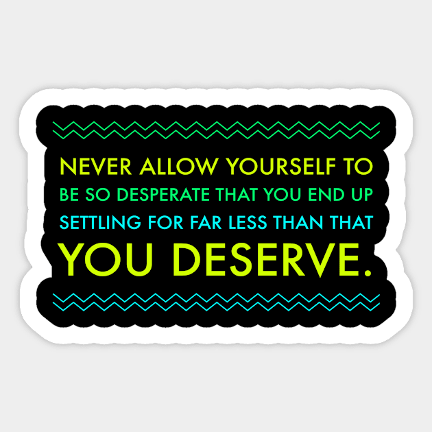 Never Allow yourself to be so desperate you end up settling Sticker by Lin Watchorn 